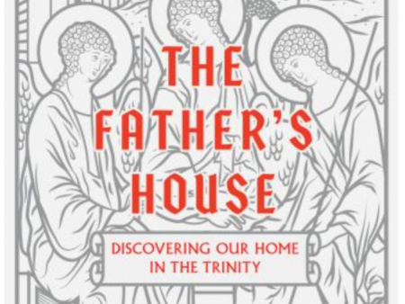 The Father s House: Discovering Our Home in the Trinity Online Hot Sale